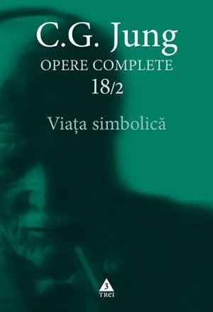 Viaţa simbolică - Opere Complete, vol. 18/2 - C.G. Jung