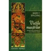 Vietile maestrilor - Baird T. Spalding