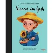 Vincent Van Gogh. Volumul 18. Copii cu visuri indraznete - Maria Isabel Sanchez Vegara