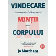 Vindecare. O incursiune stiintifica despre puterea mintii asupra corpului - Jo Marchant