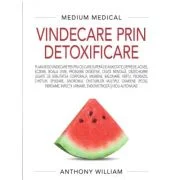 Vindecare prin detoxificare (Medium Medical) - Anthony William