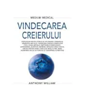 Vindecarea creierului. Medium Medical - Anthony William