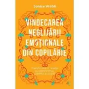 Vindecarea neglijarii emotionale din copilarie - Jonice Webb