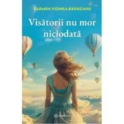 Visatorii nu mor niciodata - Carmen Voinea-Raducanu