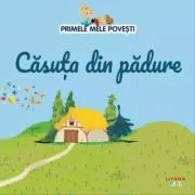Volumul 62. Primele mele povesti. Casuta din padure
