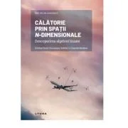Volumul 8. Mari idei ale matematicii. Calatorie prin spatii n-dimensionale. Descoperirea algebrei liniare - Esteban Ferrer Vaccarezza