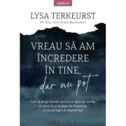 Vreau sa am incredere in tine, dar nu pot - Lysa TerKeurst