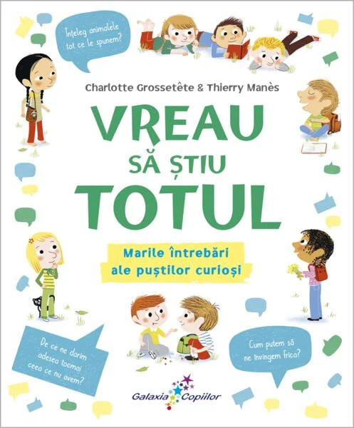 Vreau să știu totul - Paperback brosat - Charlotte Grossetête, Thierry Manes - Galaxia Copiilor