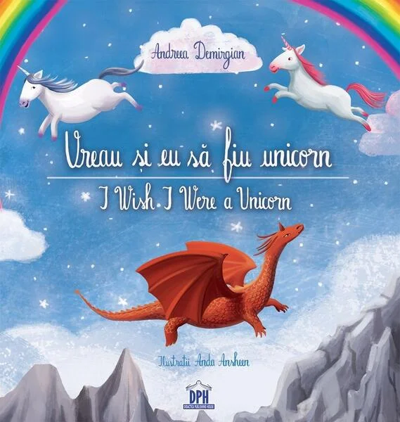 Vreau și eu să fiu unicorn /  I Wish I Were a Unicorn - Hardcover - Anda Ansheen, Andreea Demirgian - Didactica Publishing House