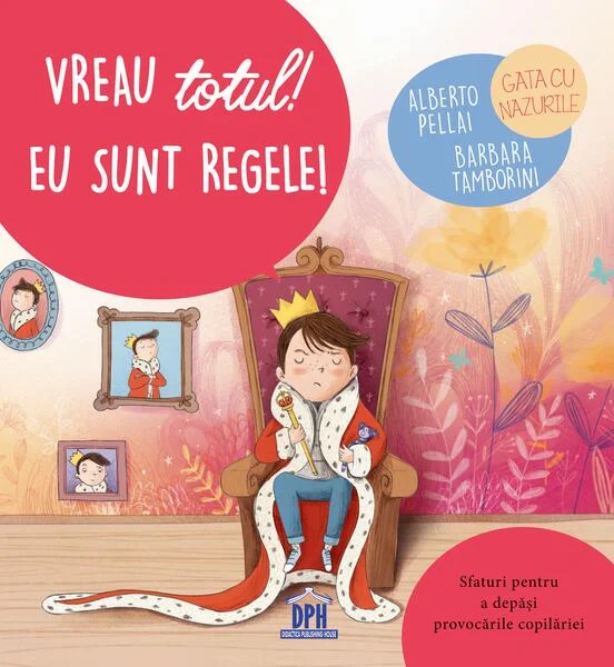 Vreau totul! Eu sunt regele! - Hardcover - Alberto Pellai, Barbara Tamborini - Didactica Publishing House