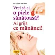 Vrei sa ai o piele sanatoasa? Ai grija ce mananci! - Nadine Pomarède