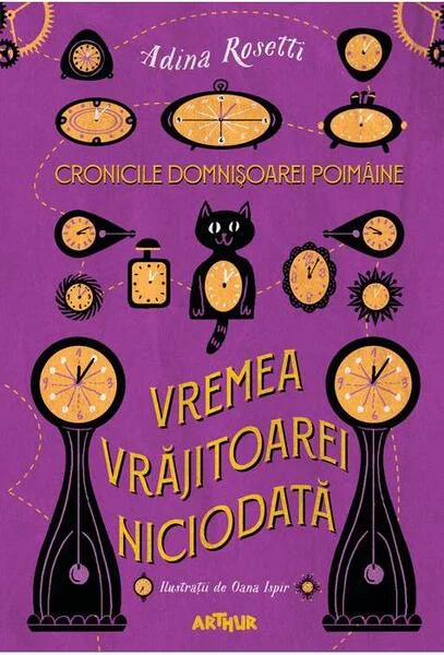Vremea Vrăjitoarei Niciodată. Cronicile Domnișoarei Poimâine (Vol. 1) - Hardcover - Adina Rosetti - Arthur