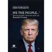 We the people. Discursurile istorice ale lui Donald Trump - Dan Dungaciu