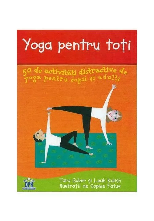 Yoga pentru toti. 50 de activitati distractive de yoga pentru copii si adulti