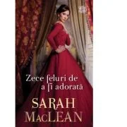 Zece feluri de a fi adorata - Sarah MacLean