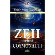 Zeii au fost cosmonauti - Erich von Daniken