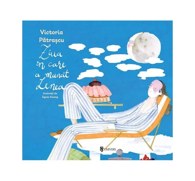 Ziua în care a muncit Lenea - Hardcover - Victoria Pătrașcu - Univers